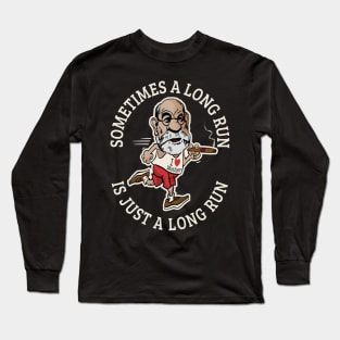 Sometimes a long run is just a long run Long Sleeve T-Shirt